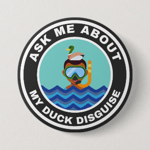 Ask me about my duck disguise alternate design 3 inch round button