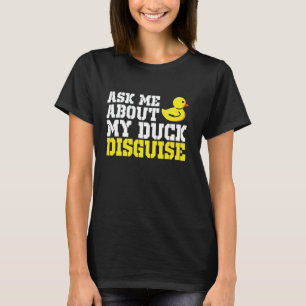 Ask Me About My Duck Disguise Duck Costume Hallowe T-Shirt