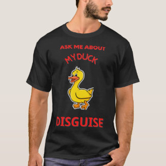 Ask Me About My Duck Disguise Funny Quack Costume  T-Shirt