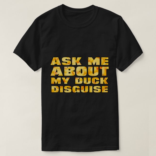 Ask Me About My Duck Disguise Funny Quack Costume  T-Shirt (Design Front)