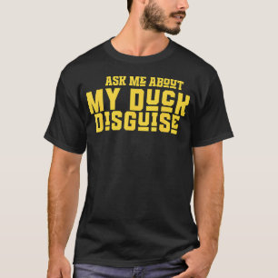 Ask Me About My Duck T-Shirt