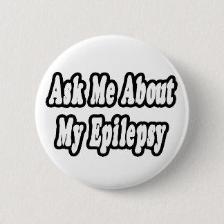 Ask Me About My Epilepsy 2 Inch Round Button