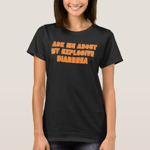Ask Me About My Explosive Diarrhea Apparel T-Shirt