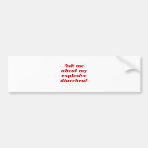 Ask me about my Explosive Diarrhea Bumper Sticker