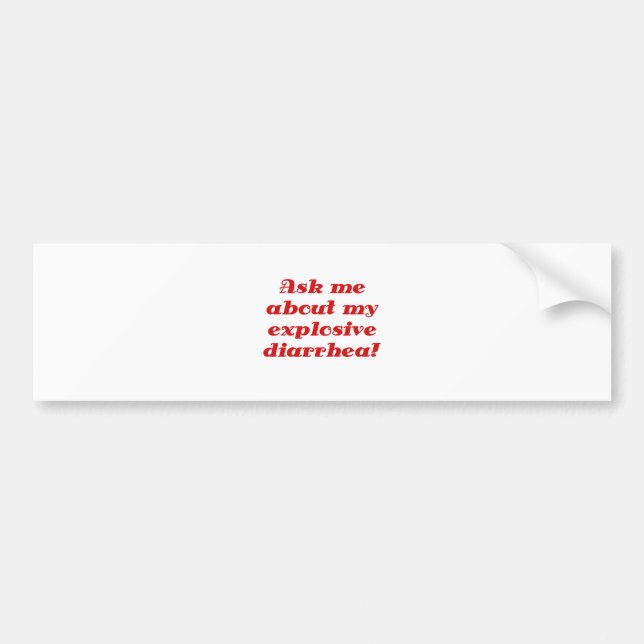 Ask me about my Explosive Diarrhea Bumper Sticker (Front)