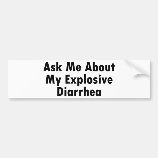 Ask Me About My Explosive Diarrhea Bumper Sticker (Front)