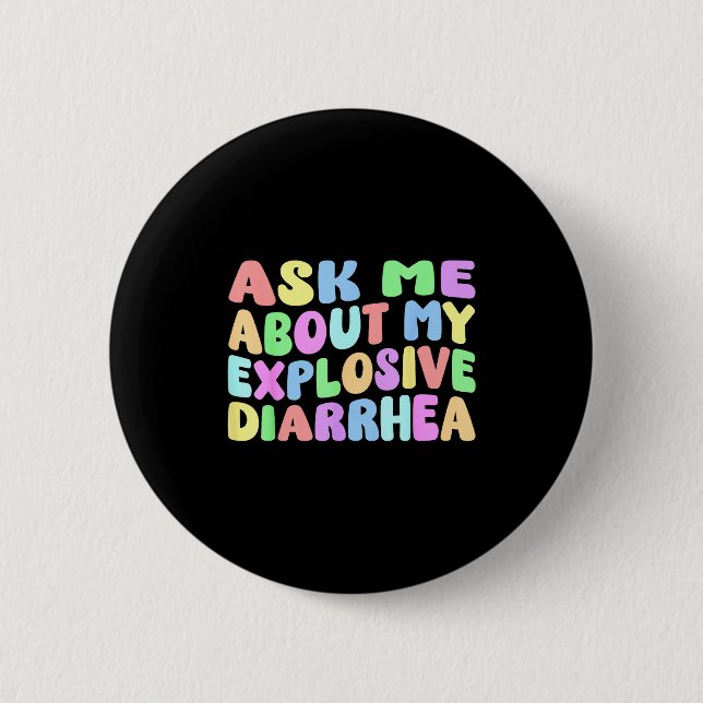 Ask Me About My Explosive Diarrhea _ Edgy Adult Hu 2 Inch Round Button (Front)