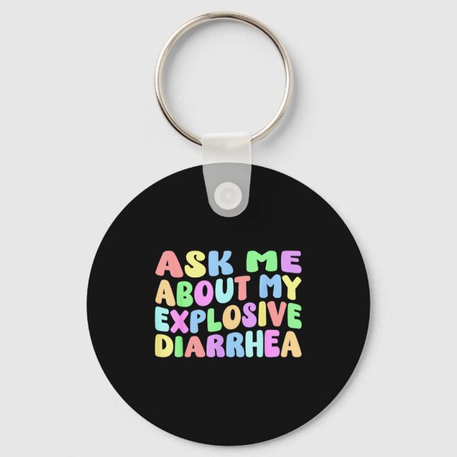 Ask Me About My Explosive Diarrhea _ Edgy Adult Hu Keychain (Front)
