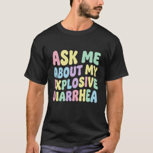 Ask Me About My Explosive Diarrhea Funny Adult T-Shirt