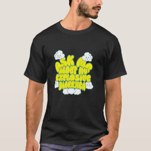Ask Me About My Explosive Diarrhea Inappropriate A T-Shirt