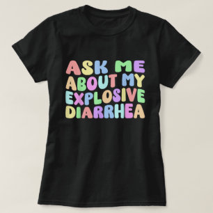 Ask Me About My Explosive Diarrhea Shirt