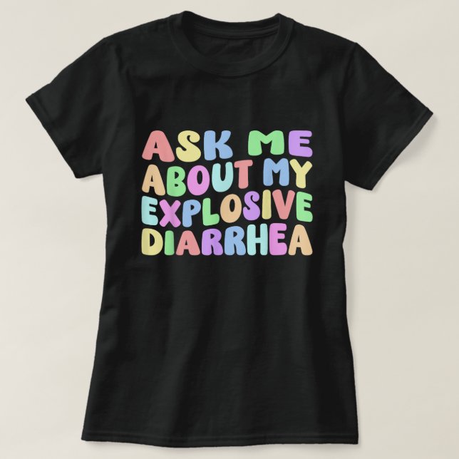 Ask Me About My Explosive Diarrhea Shirt (Design Front)