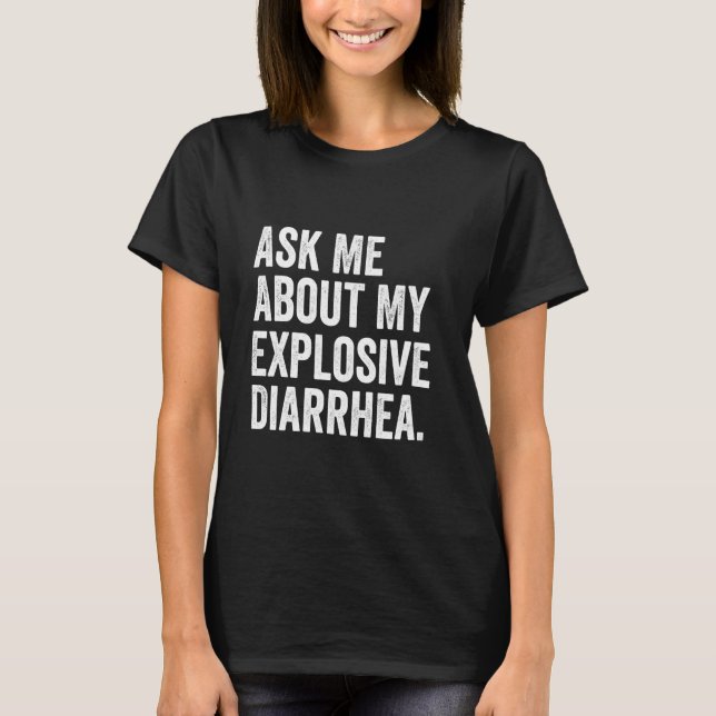 Ask Me About My Explosive Diarrhea T-Shirt (Front)