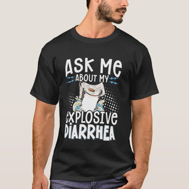Ask Me About My Explosive Diarrhea T-Shirt (Front)