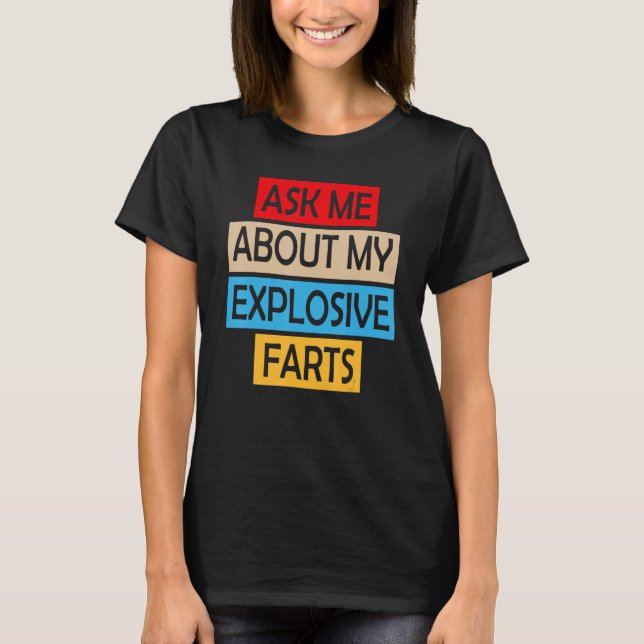 Ask Me About My Explosive Farts Farting Joke Sarca T-Shirt (Front)