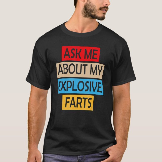 Ask Me About My Explosive Farts Farting Joke Sarca T-Shirt (Front)