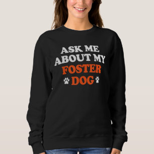 Ask Me About My Foster Dog Animal Rescue Volunteer Sweatshirt