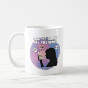 Ask Me About My Frenchie Funny Dog Mom Obsession D Coffee Mug