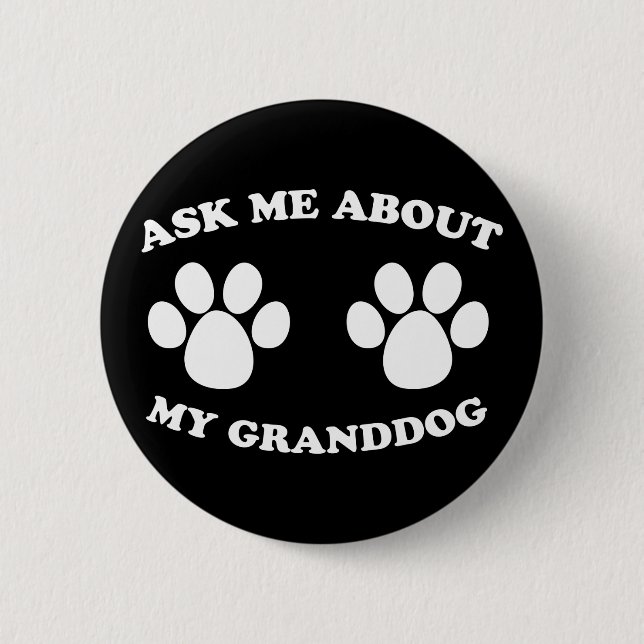 Ask Me About My Granddog 2 Inch Round Button (Front)