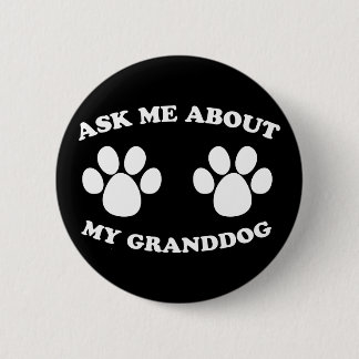 Ask Me About My Granddog 2 Inch Round Button