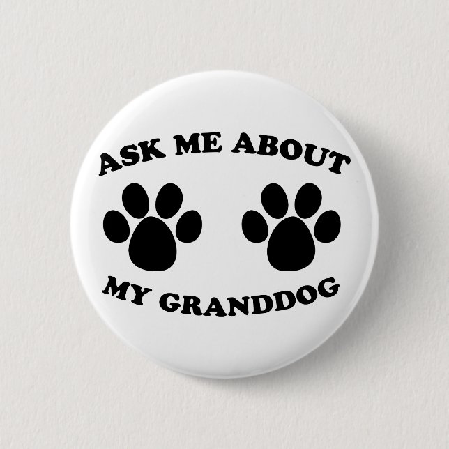 Ask Me About My Granddog 2 Inch Round Button (Front)