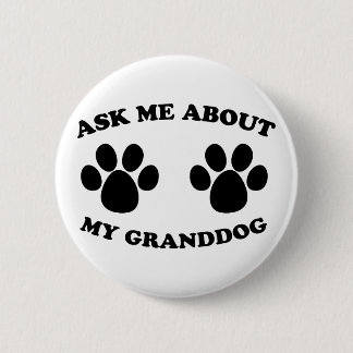 Ask Me About My Granddog 2 Inch Round Button