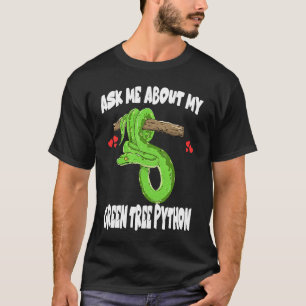 Ask Me About My Green Tree Python Snake T-Shirt