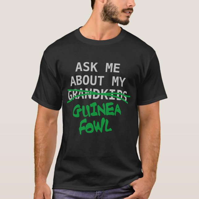 Ask Me About My Guinea Fowl, Dark shirt (Front)