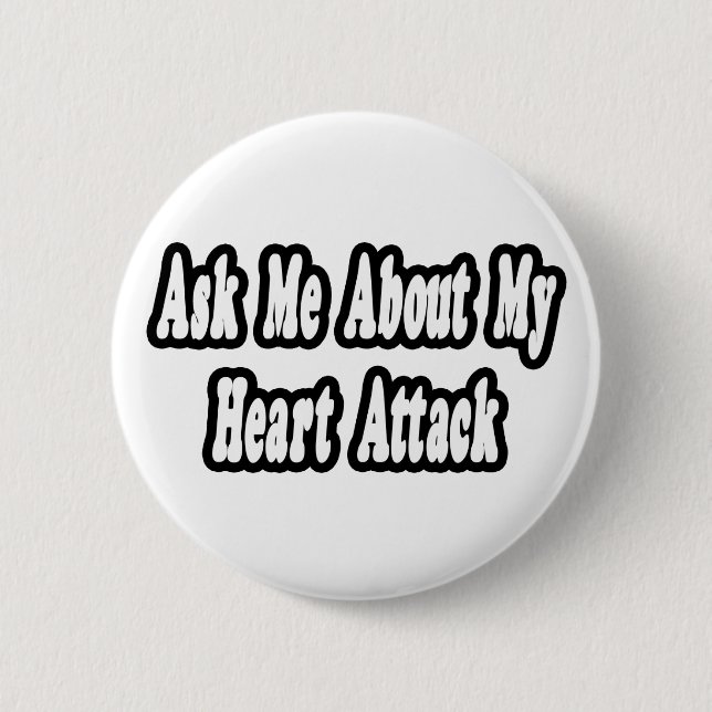 Ask Me About My Heart Attack 2 Inch Round Button (Front)