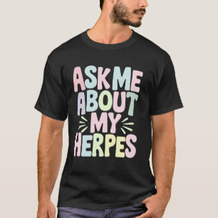 Ask Me About My Herpes T-Shirt