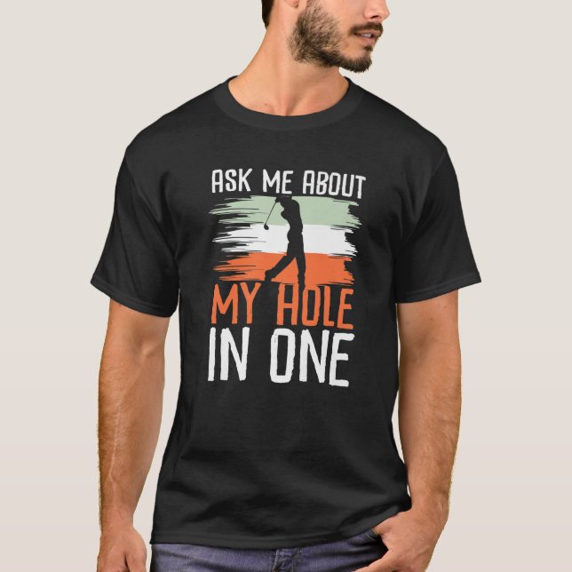 Ask Me About My Hole In One T-Shirt (Front)