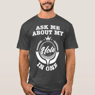 Ask Me About My Hole In One T-Shirt