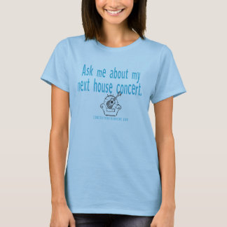 Ask me about my house concert T-Shirt