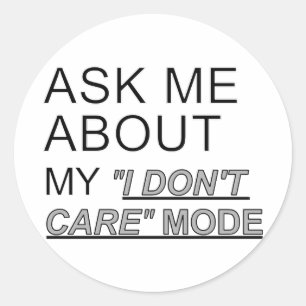 Ask Me About My I Don't Care Mode Classic Round Sticker