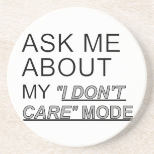 Ask Me About My I Don't Care Mode Coaster