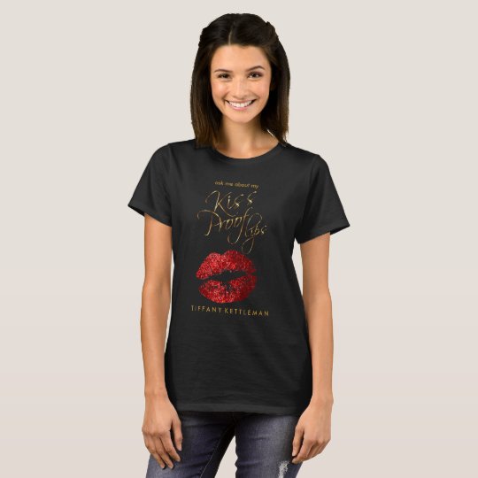 Ask Me about my Kiss Proof Lips T-Shirt