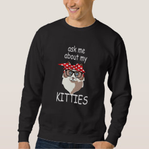 Ask Me About My Kitties Funny Ragdoll Cat Mom Sweatshirt
