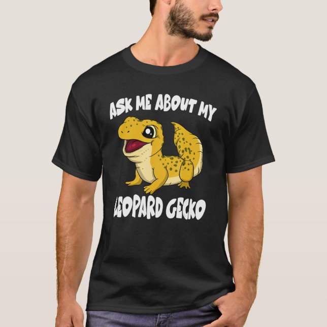 Ask Me About My Leopard Gecko Lizard T-Shirt (Front)