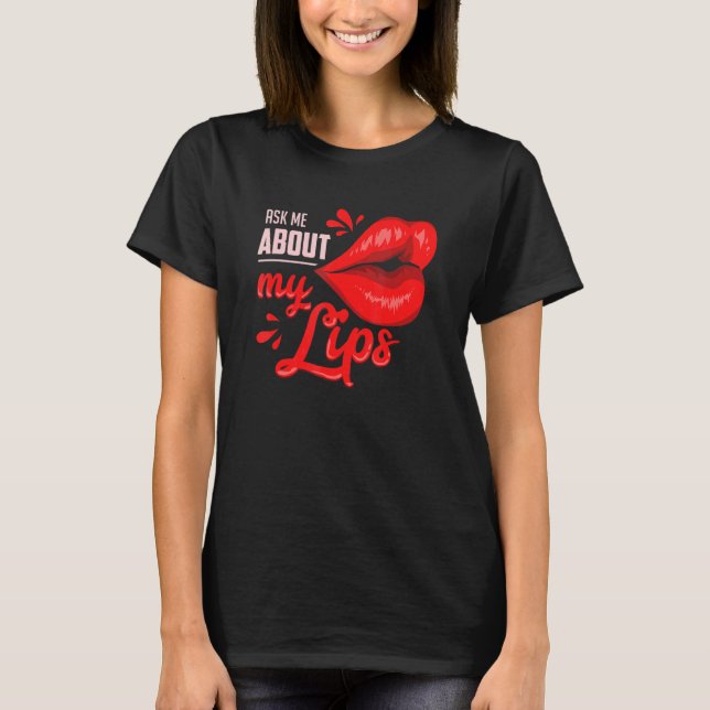 Ask Me About My Lips T-Shirt (Front)