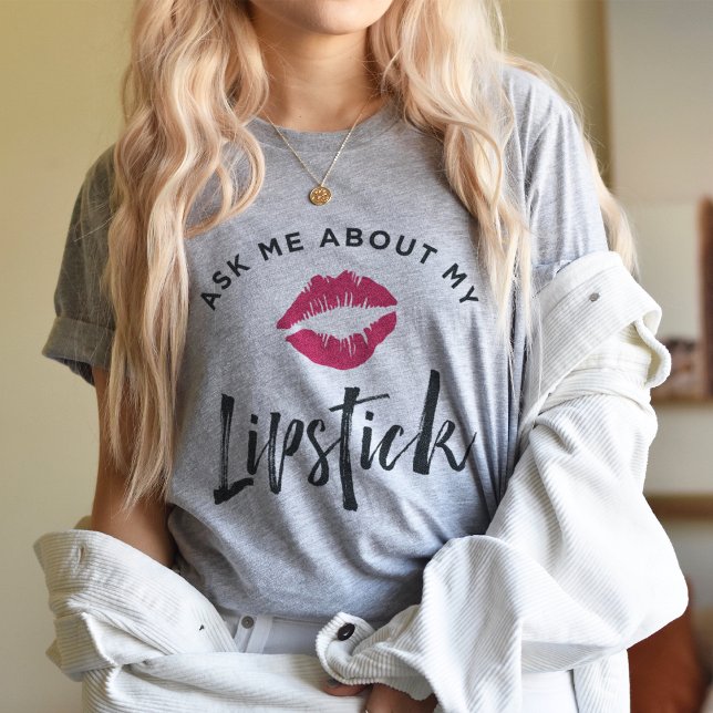 Ask Me About My Lipstick | Lip Product Distributor T-Shirt (Creator Uploaded)