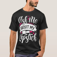 Ask Me About My Lipstick Pretty Makeup