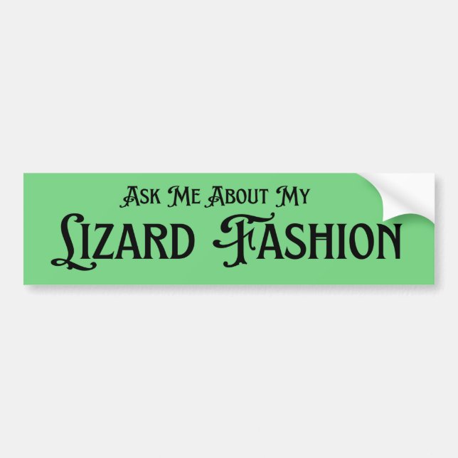 Ask Me About My Lizard Fashion Bumper Sticker (Front)