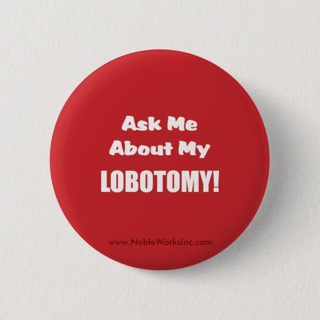 Ask Me About My Lobotomy (Button) 2 Inch Round Button (Front)
