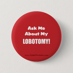 Ask Me About My Lobotomy (Button) 2 Inch Round Button