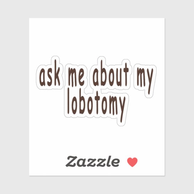 ask me about my lobotomy,lobotomy,bumper,joke,funn (Sheet)