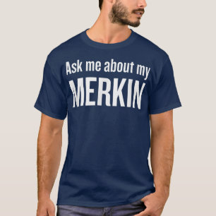 Ask me about my Merkin Funny Cool Trending  T-Shirt