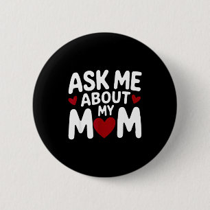 Ask me about my mom  2 inch round button