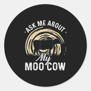 Ask Me About My Moo Cow A Cow Farmer Classic Round Sticker