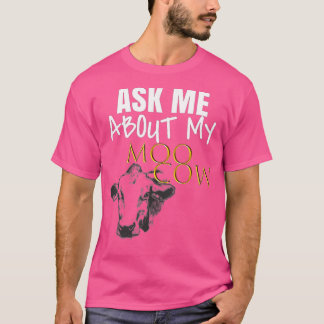 Ask Me About My Moo Cow  Unisex Adult Funny  T-Shirt
