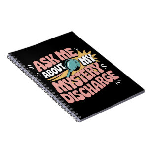 Ask Me About My Mystery Discharge Embarrassing  Notebook